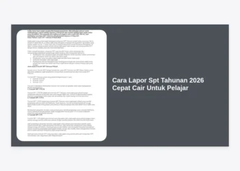 Cara Lapor SPT Tahunan 2026 Cepat Cair Untuk Pelajar: Panduan Lengkap & Praktis