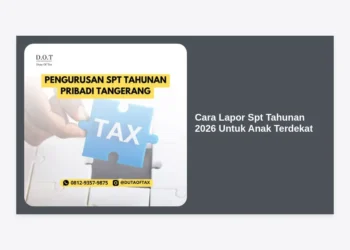 Cara Lapor SPT Tahunan 2026 Untuk Anak Terdekat: Panduan Lengkap & Praktis