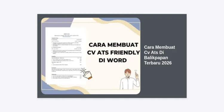 Cara Membuat CV ATS di Balikpapan Terbaru 2026: Panduan Lengkap dan Tips Lolos Kerja