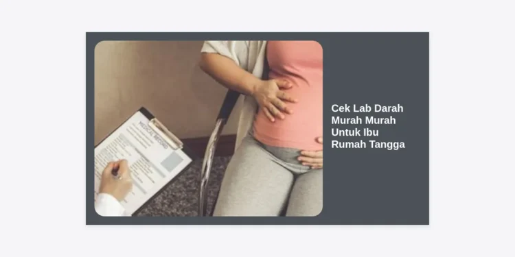 Cek Lab Darah Murah Murah Untuk Ibu Rumah Tangga: Panduan Hemat & Sehat 2024