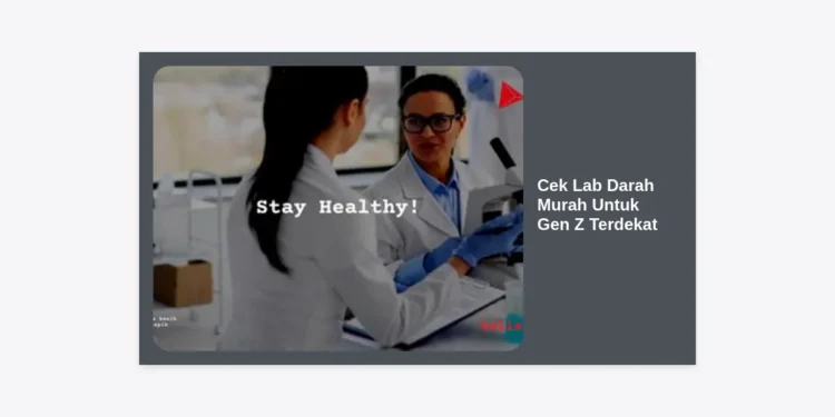 Cek Lab Darah Murah Untuk Gen Z Terdekat: Panduan Hemat & Pentingnya Sehat Sejak Dini