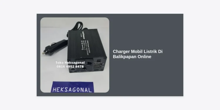 Charger Mobil Listrik Di Balikpapan Online: Panduan Lengkap dan Rekomendasi Terbaik 2024