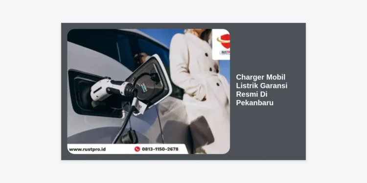 Charger Mobil Listrik Garansi Resmi Di Pekanbaru: Solusi Pengisian Daya Aman dan Terpercaya
