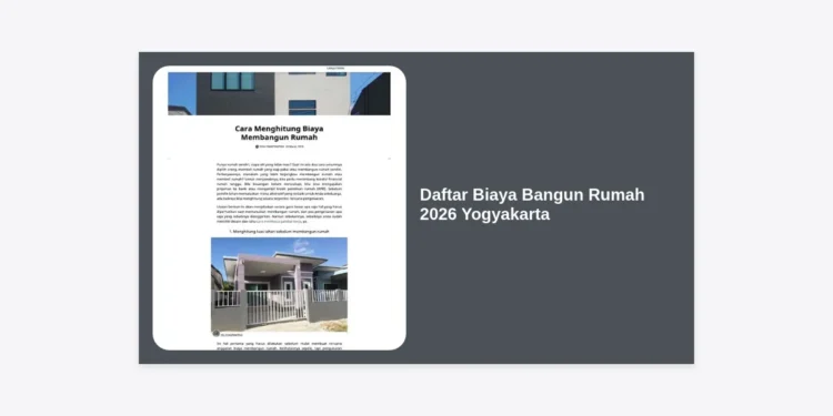 Daftar Biaya Bangun Rumah 2026 Yogyakarta: Panduan Lengkap, Estimasi, dan Tips Hemat