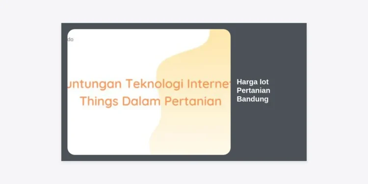Daftar Harga IoT Pertanian Bandung 2024: Solusi Cerdas Tingkatkan Hasil Panen