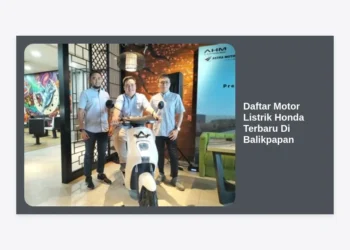 Daftar Motor Listrik Honda Terbaru Di Balikpapan: Harga, Spesifikasi, & Panduan Lengkap 2024