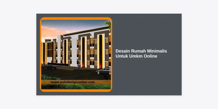 Desain Rumah Minimalis Untuk Umkm Online: Panduan Lengkap Hunian Produktif & Estetik
