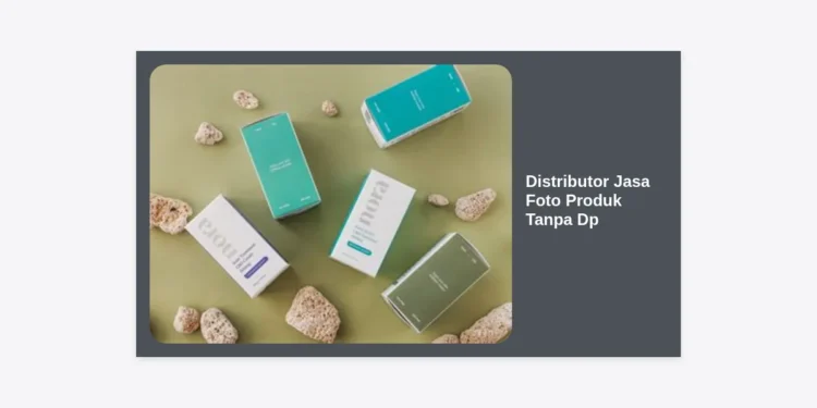 Distributor Jasa Foto Produk Tanpa DP: Solusi Visual Bisnis Online Tanpa Risiko