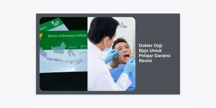 Dokter Gigi BPJS Untuk Pelajar Garansi Resmi: Panduan Lengkap Layanan Kesehatan Gigi Gratis dan Berkualitas