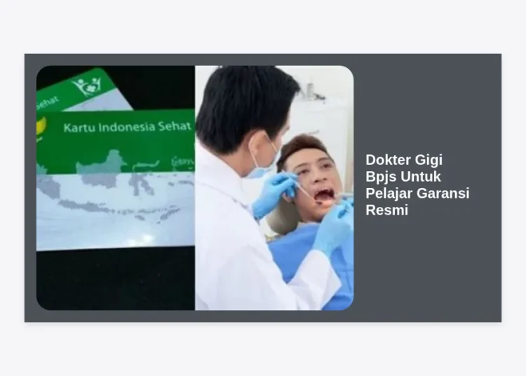 Dokter Gigi BPJS Untuk Pelajar Garansi Resmi: Panduan Lengkap Layanan Kesehatan Gigi Gratis dan Berkualitas