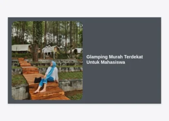 Glamping Murah Terdekat Untuk Mahasiswa: Panduan Lengkap Healing Hemat dan Hits