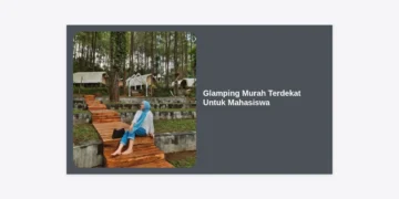 Glamping Murah Terdekat Untuk Mahasiswa: Panduan Lengkap Healing Hemat dan Hits
