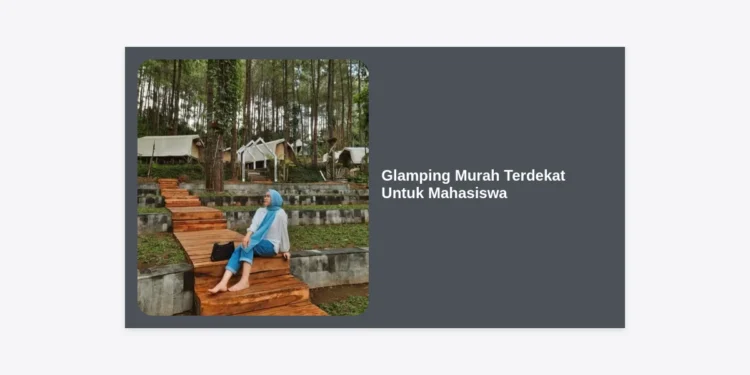 Glamping Murah Terdekat Untuk Mahasiswa: Panduan Lengkap Healing Hemat dan Hits