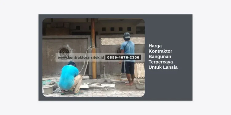 Harga Kontraktor Bangunan Terpercaya Untuk Lansia: Panduan Lengkap 2024