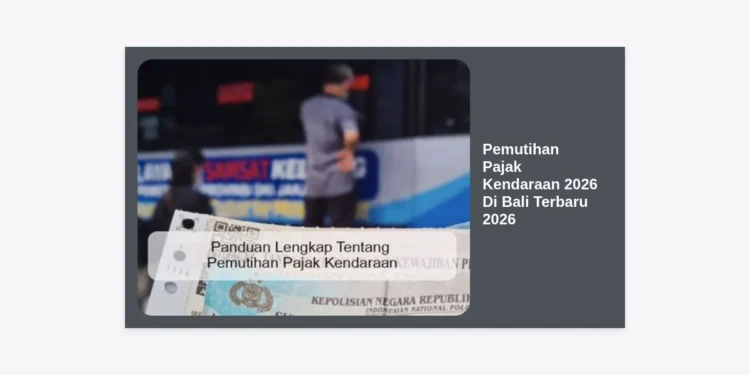 Jadwal & Syarat Pemutihan Pajak Kendaraan 2026 Di Bali Terbaru 2026