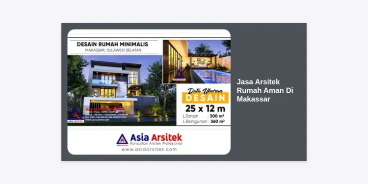 Jasa Arsitek Rumah Aman Di Makassar: Panduan Lengkap Membangun Hunian Kokoh & Nyaman
