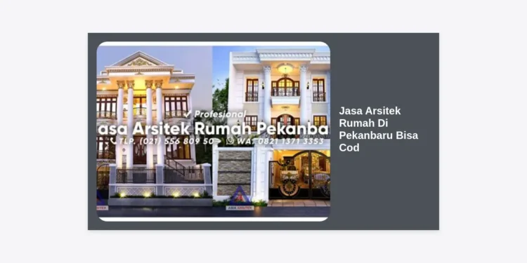 Jasa Arsitek Rumah Di Pekanbaru Bisa Cod: Solusi Desain Hunian Aman & Terpercaya