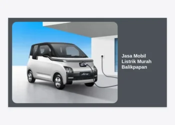 Jasa Mobil Listrik Murah Balikpapan: Solusi Transportasi Modern, Hemat, dan Ramah Lingkungan