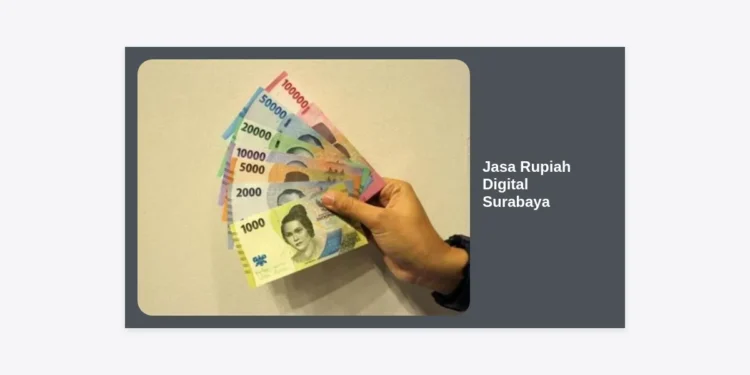 Jasa Rupiah Digital Surabaya: Solusi Terpercaya untuk Transaksi Keuangan Modern
