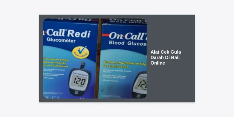 Jual Alat Cek Gula Darah di Bali Online: Panduan Lengkap & Rekomendasi 2024