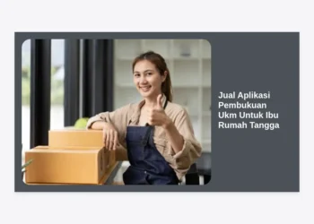 Jual Aplikasi Pembukuan UKM Untuk Ibu Rumah Tangga: Solusi Kelola Bisnis dari Rumah