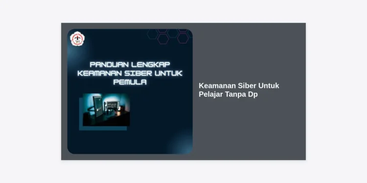 Keamanan Siber Untuk Pelajar Tanpa Dp: Panduan Lengkap Lindungi Identitas Digital di Era Modern