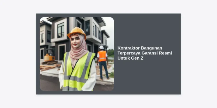 Kontraktor Bangunan Terpercaya Garansi Resmi Untuk Gen Z: Panduan Lengkap Membangun Rumah Tanpa Ribet