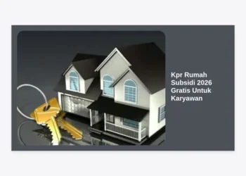 Kpr Rumah Subsidi 2026 Gratis Untuk Karyawan: Panduan Lengkap, Syarat, dan Cara Pengajuan
