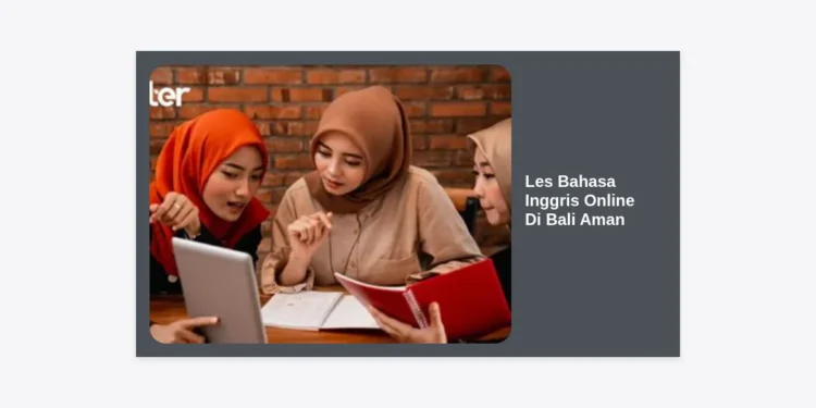 Les Bahasa Inggris Online Di Bali Aman: Panduan Lengkap & Rekomendasi 2024