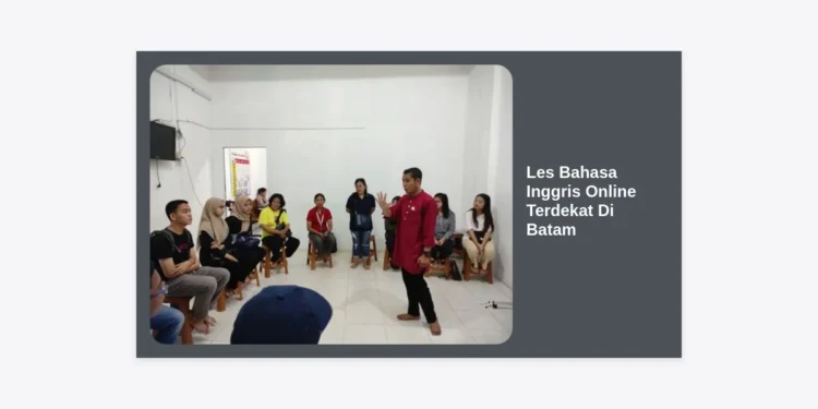 Les Bahasa Inggris Online Terdekat Di Batam: Panduan Lengkap Memilih Kursus Terbaik 2024