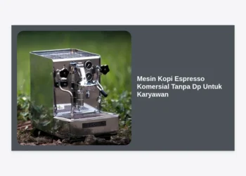 Mesin Kopi Espresso Komersial Tanpa Dp Untuk Karyawan: Solusi Produktivitas Kantor Masa Kini