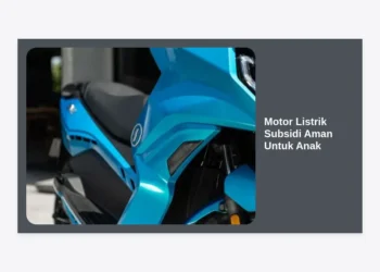 Motor Listrik Subsidi Aman Untuk Anak: Panduan Lengkap, Fitur Keselamatan, & Rekomendasi Terpercaya 2024