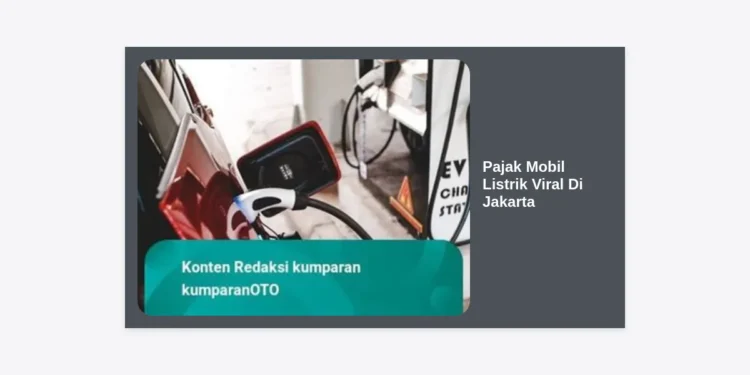 Pajak Mobil Listrik Viral Di Jakarta: Panduan Lengkap dari Aturan 0% hingga Cara Bayar yang Praktis (2024)