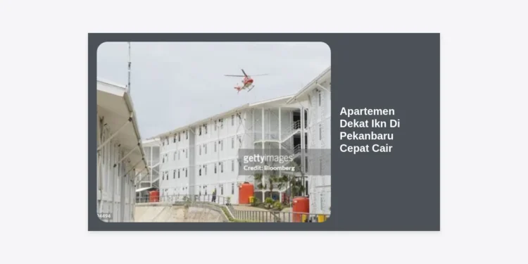 Panduan Investasi Apartemen Dekat Ikn Di Pekanbaru Cepat Cair: Strategi Properti Masa Depan