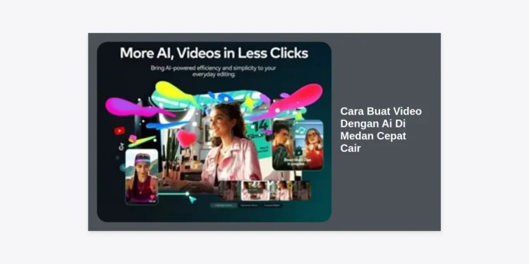 Panduan Lengkap Cara Buat Video Dengan AI di Medan Cepat Cair: Strategi Cuan 2024