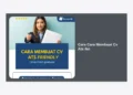 Panduan Lengkap Cara Cara Membuat CV ATS IKN Agar Lolos Seleksi Kerja di Ibu Kota Nusantara
