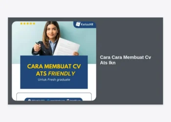Panduan Lengkap Cara Cara Membuat CV ATS IKN Agar Lolos Seleksi Kerja di Ibu Kota Nusantara