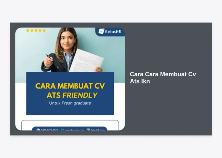 Panduan Lengkap Cara Cara Membuat CV ATS IKN Agar Lolos Seleksi Kerja di Ibu Kota Nusantara