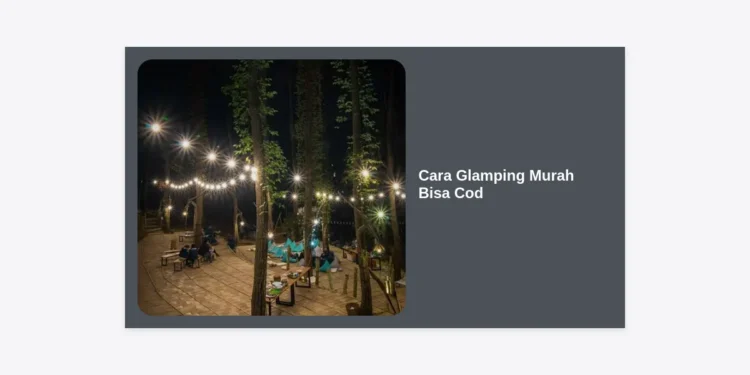 Panduan Lengkap Cara Glamping Murah Bisa COD: Liburan Mewah Hemat Budget 2024