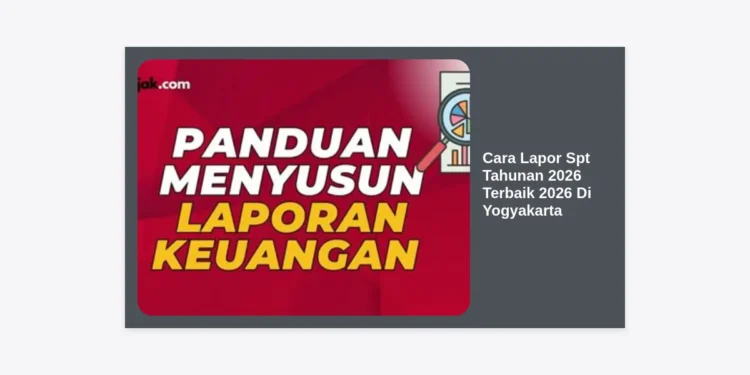 Panduan Lengkap Cara Lapor SPT Tahunan 2026 Terbaik 2026 Di Yogyakarta