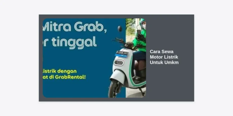 Panduan Lengkap Cara Sewa Motor Listrik Untuk UMKM: Solusi Hemat Biaya Operasional