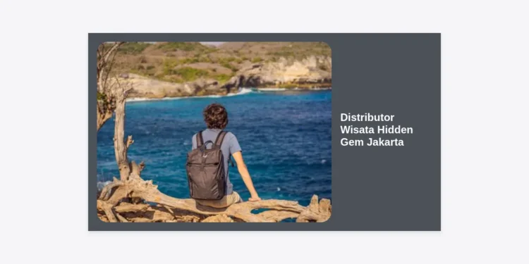 Panduan Lengkap Distributor Wisata Hidden Gem Jakarta: Temukan Sisi Lain Ibu Kota yang Menakjubkan