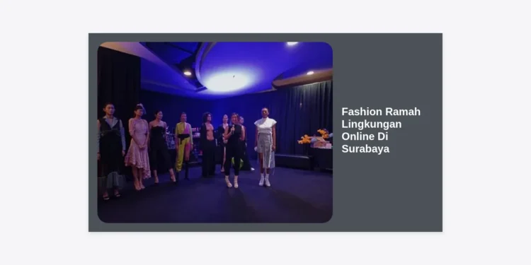 Panduan Lengkap Fashion Ramah Lingkungan Online Di Surabaya: Bergaya Stylish dan Berkelanjutan