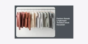 Panduan Lengkap Fashion Ramah Lingkungan Terdekat Untuk Karyawan: Tetap Modis dan Beretika