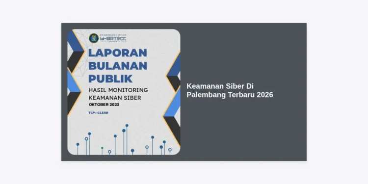 Panduan Lengkap Keamanan Siber Di Palembang Terbaru 2026: Tren, Ancaman, dan Proteksi Digital