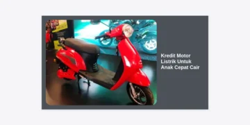 Panduan Lengkap Kredit Motor Listrik Untuk Anak Cepat Cair: Syarat, Tips, dan Rekomendasi