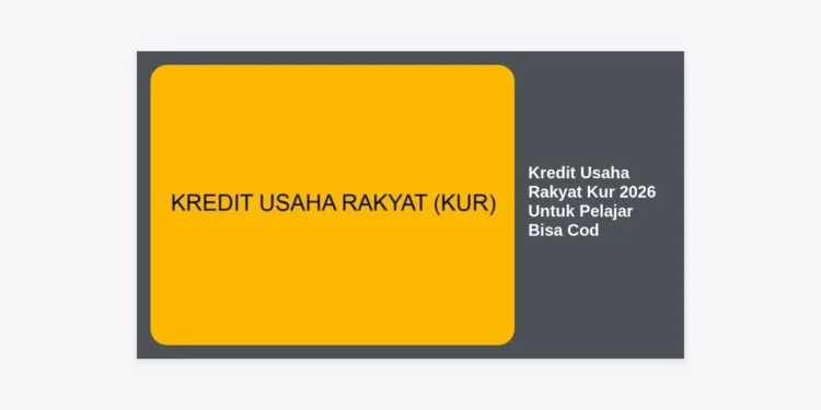 Panduan Lengkap Kredit Usaha Rakyat Kur 2026 Untuk Pelajar Bisa Cod: Syarat, Cara Daftar, dan Tips Sukses