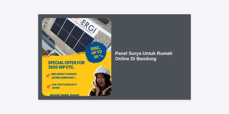 Panduan Lengkap Membeli Panel Surya Untuk Rumah Online Di Bandung: Hemat Listrik & Ramah Lingkungan