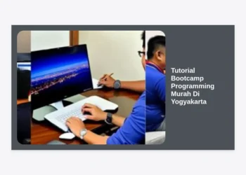 Panduan Lengkap Memilih Tutorial Bootcamp Programming Murah Di Yogyakarta untuk Pemula