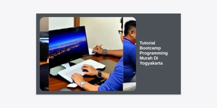 Panduan Lengkap Memilih Tutorial Bootcamp Programming Murah Di Yogyakarta untuk Pemula